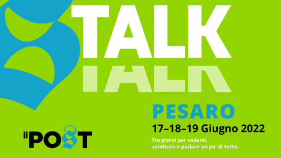 Dal 17 al 19 giugno a Pesaro torna Il Post con una nuova edizione di "Talk": ecco tutto il programma dei 3 giorni
