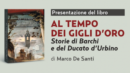 Domenica a Barchi la presentazione del libro "Al tempo dei gigli d'oro. Storie di Barchi e del Ducato d'Urbino"