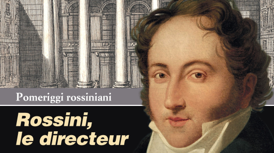 Pesaro, i "Pomeriggi rossiniani" dedicati al Rossini direttore del Théâtre Royal Italien