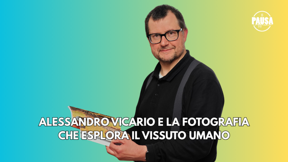 Pausa Caffeina: Alessandro Vicario e la fotografia che esplora il vissuto umano